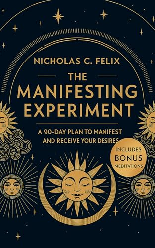 The Manifesting Experiment : A 90-Day Plan To Manifest And Receive Your Desires - Includes Bonus Meditations (Depths of Manifestation Book 1)