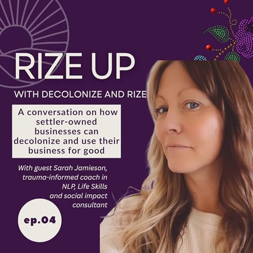 4. How Settler-Owned Businesses Can Decolonize and Use Their Business For Good with Sarah Jamieson