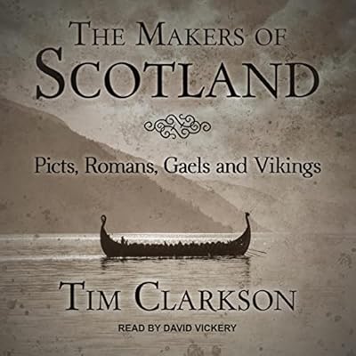 The Makers of Scotland: Picts, Romans, Gaels and Vikings