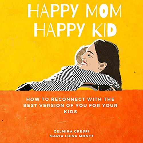 Happy Mom, Happy Kid: How to Reconnect with the Best Version of You for Your Kids - Zelmira Crespi, Maria Luisa Montt episode artwork