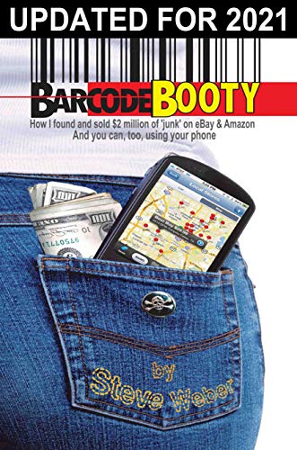Barcode Booty: How I found and sold $2 million of 'junk' on eBay and Amazon, And you can, too, using your phone
