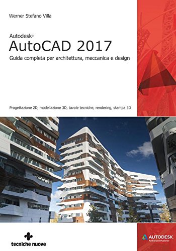 AutoCAD 2017: Guida completa per architettura, meccanica e design AutoCAD 2017: Guida completa per architettura, meccanica e design