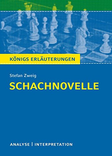 Schachnovelle von Stefan Zweig.: Textanalyse und Interpretation mit ausführlicher Inhaltsangabe und Schachnovelle von Stefan Zweig.: Textanalyse und Interpretation mit ausführlicher Inhaltsangabe und