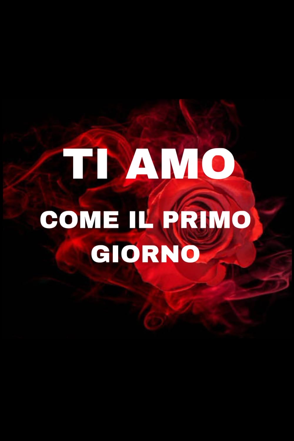 TI AMO: COME IL PRIMO GIORNO