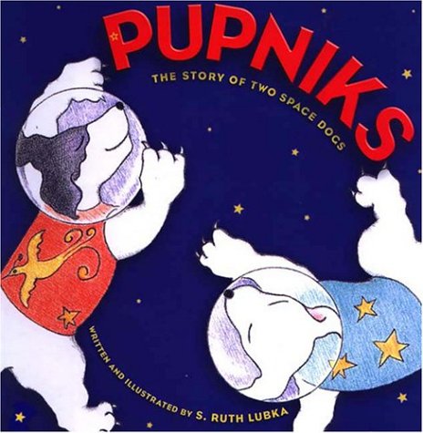 Pupniks: The Story of Two Space Dogs cover
