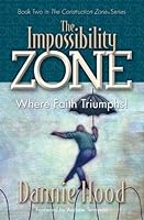 The Impossibility Zone: Where Faith Triumphs 1581691882 Book Cover