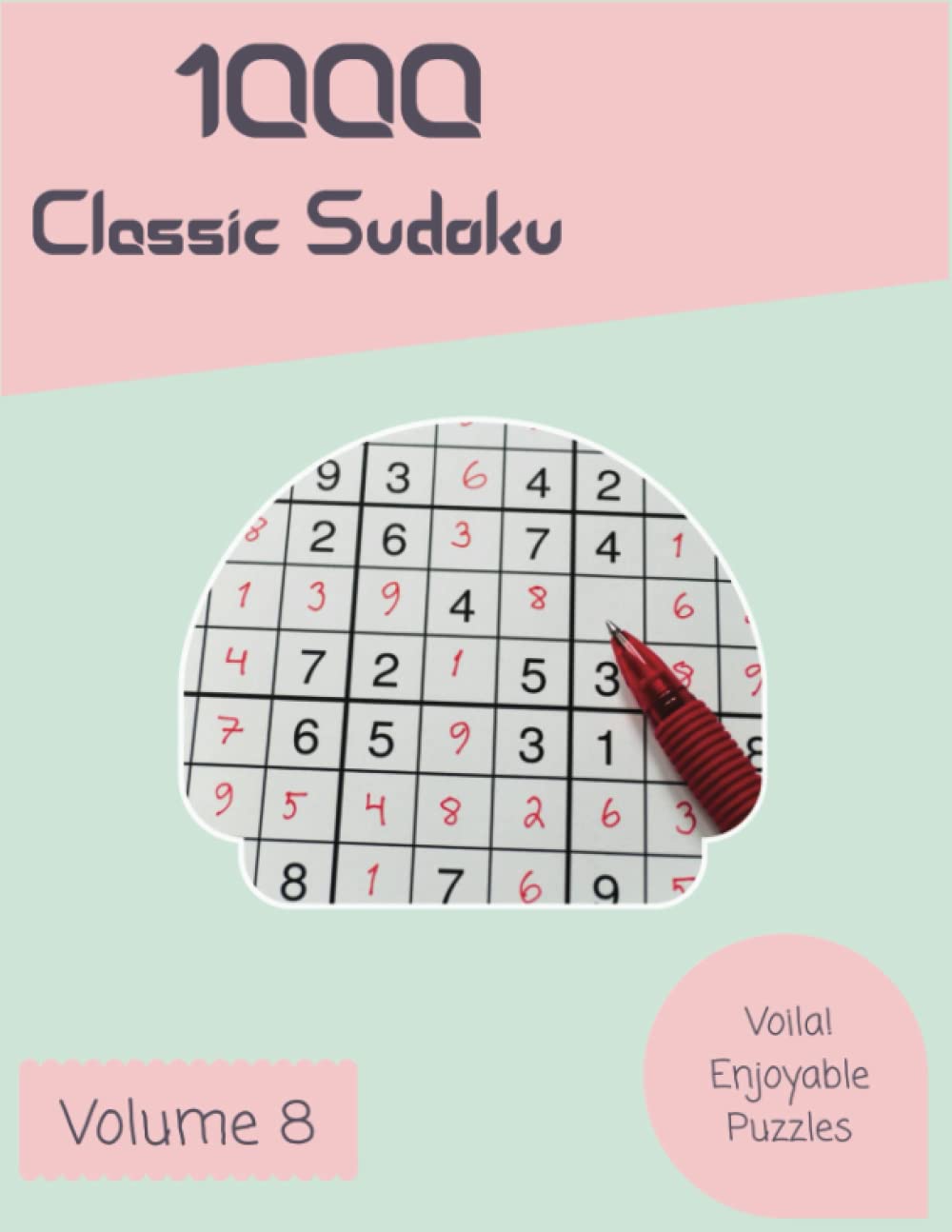 Voila! 1000 Enjoyable Classic Sudoku Puzzles Volume 8: A Striking Collection of Logic Games, with Instructions and Solutions, from Beginner to Pro, to Awake your Mind, to Challenge your Brain