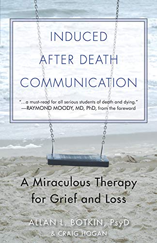 Induced After Death Communication: A Miraculous Therapy for Grief and Loss