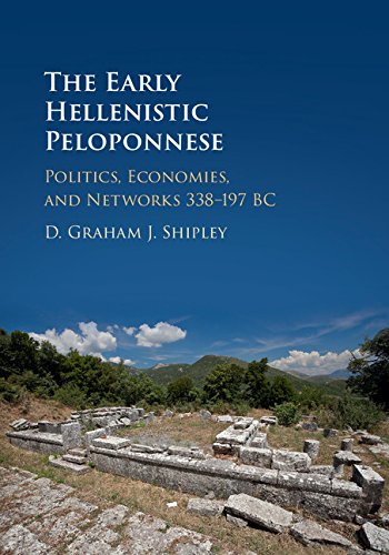 The Early Hellenistic Peloponnese: Politics, Economies, and Networks 338–197 BC