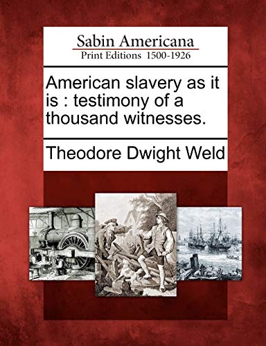 American slavery as it is: testimony of a thousand witnesses. American slavery as it is: testimony of a thousand witnesses.