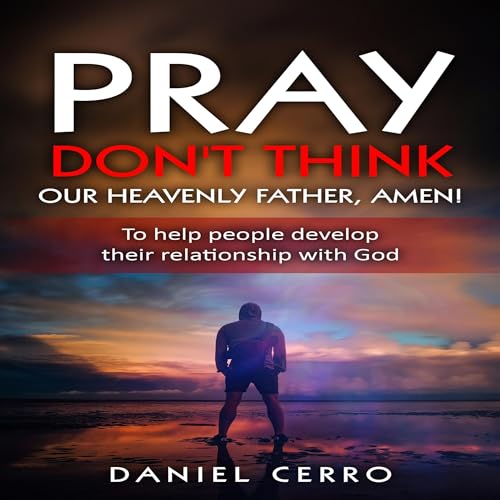 Pray, Don't Think. Our Heavenly Father, Amen! by Daniel Cerro episode artwork