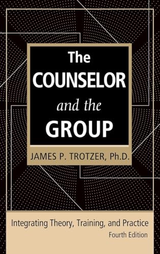 The Counselor and the Group, fourth edition: Integrating Theory, Training, and Practice