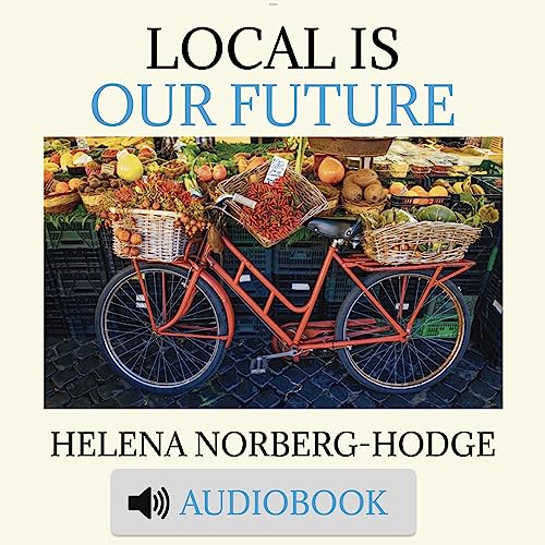 Local Is Our Future by Helena Norberg-Hodge episode artwork