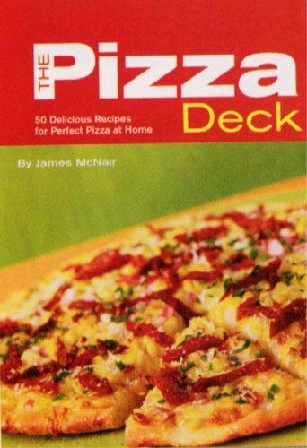The Pizza Deck: 50 Delicious Recipes for Perfect Pizza at Home