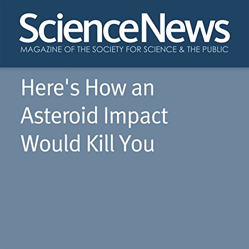 Here's How an Asteroid Impact Would Kill You Audiobook by Thomas Sumner Here's How an Asteroid Impact Would Kill You Audiobook by Thomas Sumner