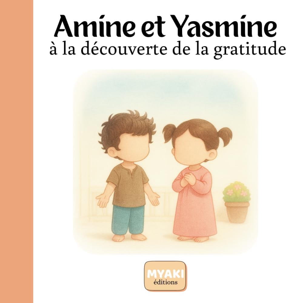 Amine et Yasmine à la découverte de la gratitude: Une histoire islamique pour enfants pour apprendre à dire Alhamdulillah et développer la gratitude (Amine et Yasmine - Une histoire pour grandir)