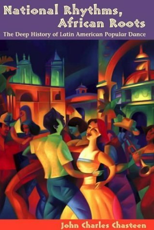 National Rhythms, African Roots: The Deep History of Latin American Popular Dance (Dialogos) (Di?logos Series) by Chasteen, John Charles (2004) Paperback