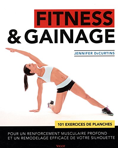 Télécharger Fitness & gainage : 101 exercices de planches pour un renforcement musculaire profond et un remodela Francais PDF