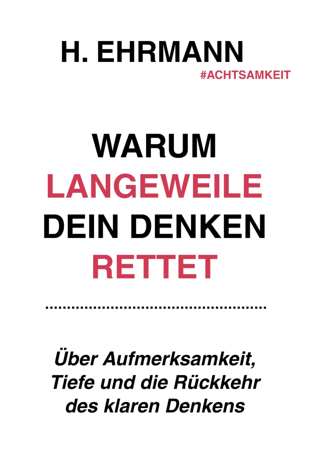 Warum Langeweile dein Denken rettet: Über Aufmerksamkeit, Tiefe und die Rückkehr des klaren Denkens