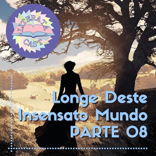 Longe Deste Insensato Mundo - Parte 08 - cap&iacute;tulos 44 a 49 - (narra&ccedil;&atilde;o humana) 📖 Podcast Por  capa