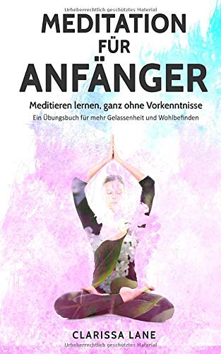 MEDITATION für Anfänger: Meditieren lernen, ganz ohne Vorkenntnisse - Ein Übungsbuch für mehr Ge MEDITATION für Anfänger: Meditieren lernen, ganz ohne Vorkenntnisse - Ein Übungsbuch für mehr Ge