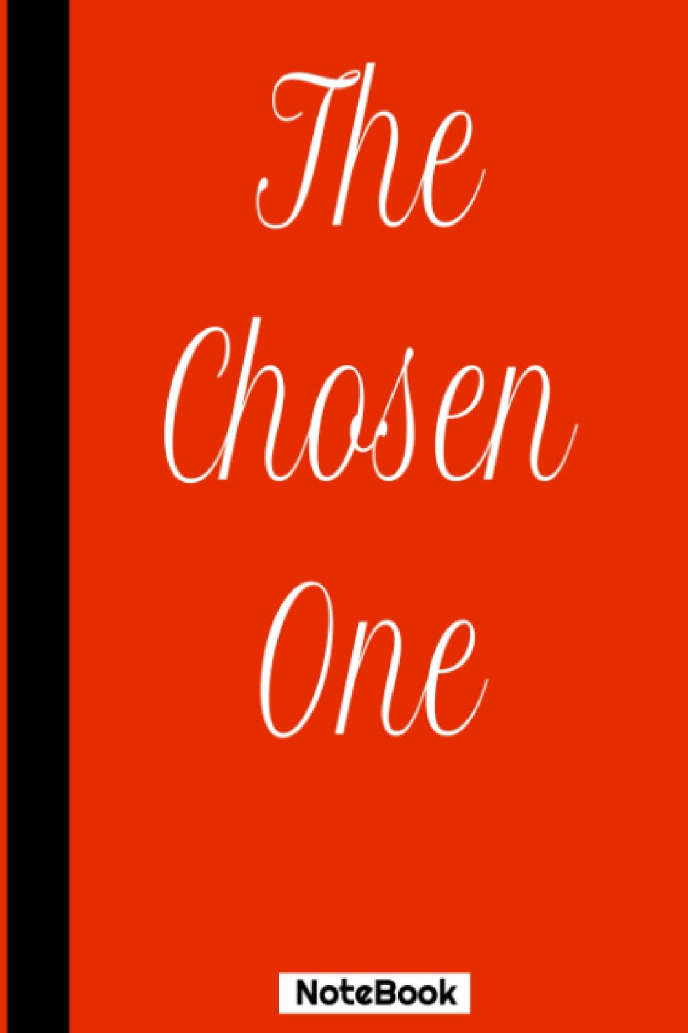 The Chosen One Journal Notebook: For Journaling, Note taking, Diary. Makes a great gift for the CHOSEN ONES: The Chosen One Journal Notebook: 6x9, 120 Pages