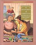 The Ministries of Christian Worship (The Complete Library of Christian Worship Series, vol.7)