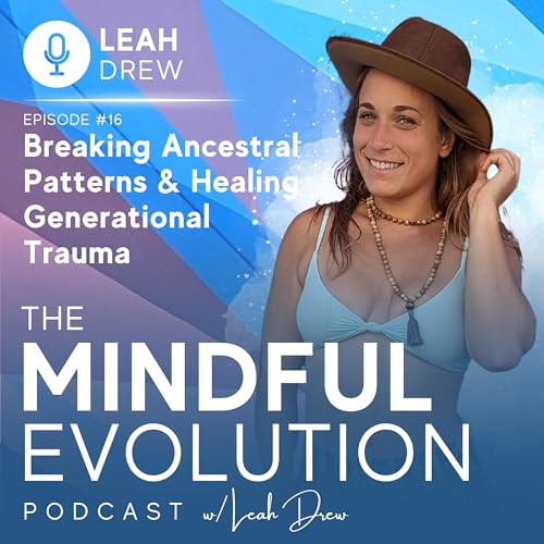 Breaking Ancestral Patterns & Healing Generational Trauma