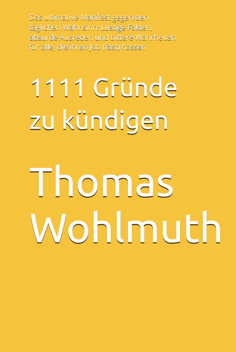 1111 Gründe zu kündigen: Das ultimative Manifest gegen den täglichen Wahnsinn: Lustige Fakten, absurde Ausreden und bittere Wahrheiten für alle, die ... Dein Arsenal für jede Lebenslage)