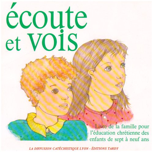 Télécharger ECOUTE ET VOIS. Livre de la famille pour l'éducation chrétienne des enfants de sept à neuf ans Gratuit