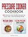 Pressure Cooker Cookbook: 2 in 1 Box Set - 200 Mouth-Watering and Healthy Pressure Cooker Recipes for Stove Top and Electric Pressure Cookers (Pressure Cooker Recipes, Pressure Cooker Book 3)