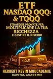 ETF Nasdaq QQQ & TQQQ : Strategie Provate per Moltiplicare la Tua Ricchezza e Gestire il Rischio (Italian Edition)