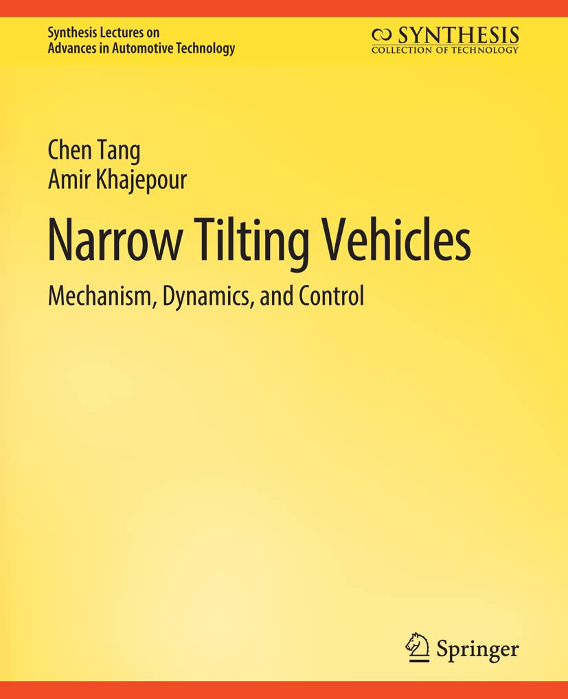 Narrow Tilting Vehicles: Mechanism, Dynamics, and Control (Synthesis Lectures on Advances in Automotive Technology)
