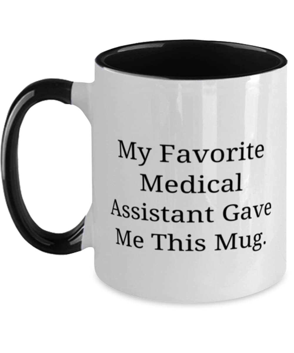 My Favorite Medical Assistant Gave Me This. Medical assistant Two Tone 11oz Mug, Sarcasm Medical assistant Gifts, Cup For Friends