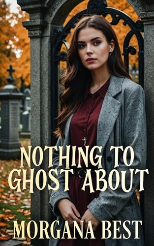 Nothing to Ghost About: Paranormal Cozy Mystery (Witch Woods Funeral Home Book 2)