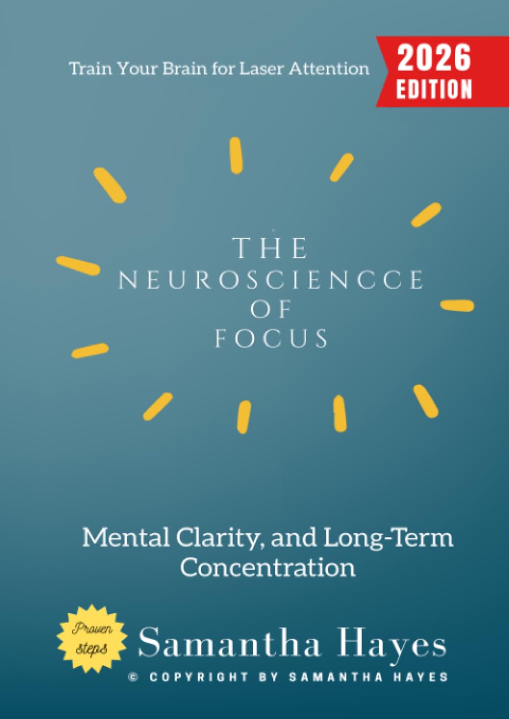 The Neuroscience of Focus:: Train Your Brain for Laser Attention, Mental Clarity, and Long-Term Concentration