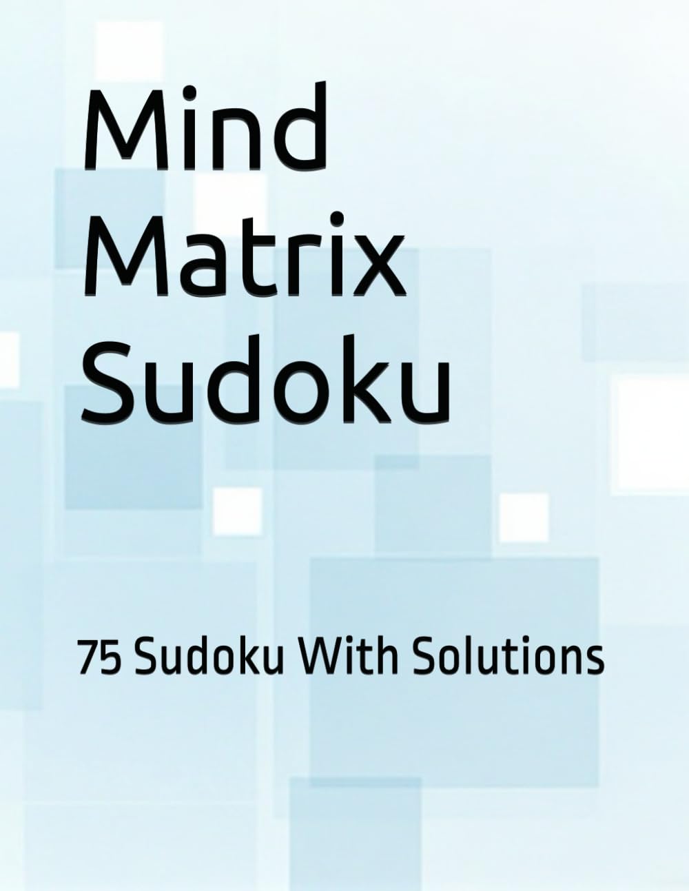 Mind Matrix Sudoku: 75 Sudoku With Solutions