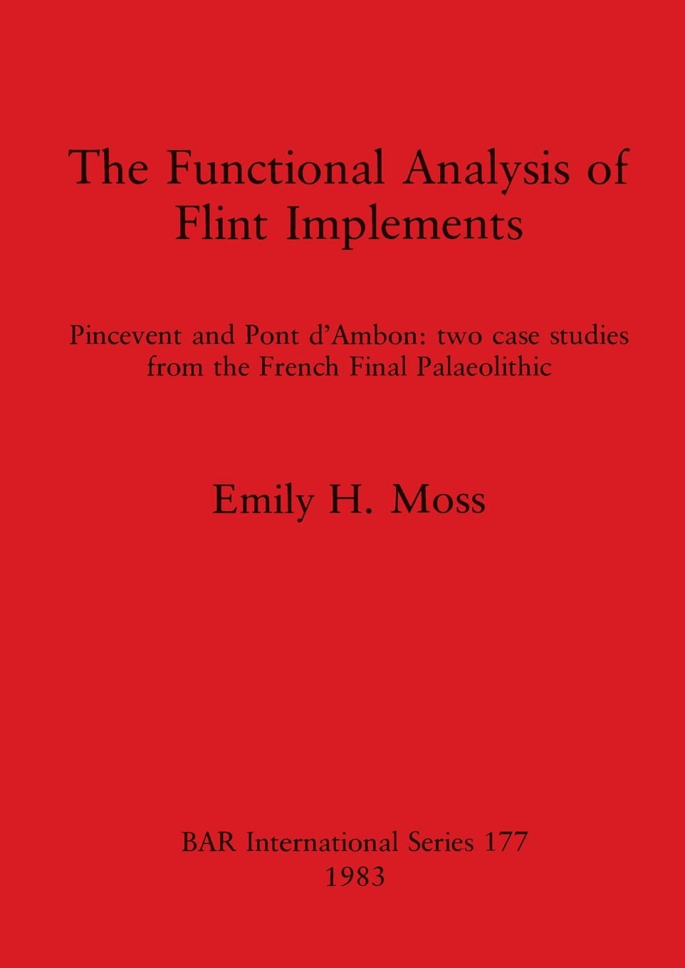 Buy The Functional Analysis of Flint Implements: Pincevent and Pont d'Ambon : two case studies from the French Final Palaeolithic: 177 (British Archaeological Reports International Series) — BookShops.in
