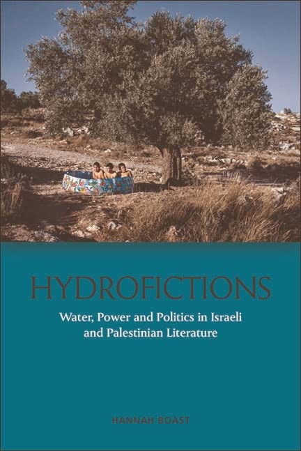 Hydrofictions: Water, Power and Politics in Israeli and Palestinian Literature