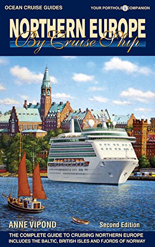 Northern Europe By Cruise Ship - 2nd Edition: The Complete Guide to Cruising Northern Europe – includes Baltic, British Isles and Fjords of Norway