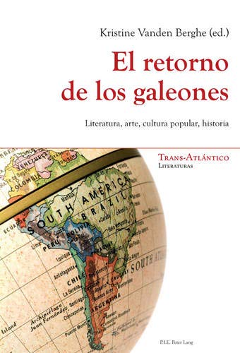 El Retorno De Los Galeones: Literatura, Arte, Cultura Popular, Historia: 1 (Trans-ATLántico / Trans-Atlantique)