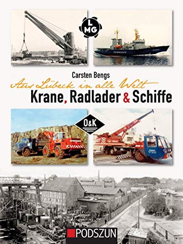 Preisvergleich Produktbild Aus Lübeck in alle Welt: Krane, Radlader und Schiffe