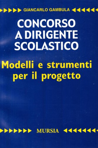 Concorso a dirigente scolastico. Modelli e strumenti per il progetto. Per la prova scritta