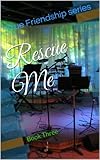 Rescue Me (True Friendship Book 3)