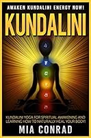Kundalini: Kundalini Yoga for Spiritual Awakening and Learning How to Naturally Heal Your Body 1518739105 Book Cover