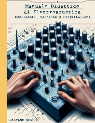 Manuale Didattico di Elettroacustica: Fondamenti, Tecniche e Progettazione