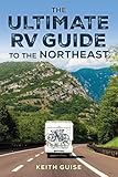 Ultimate RV Guide to the Northeast: A Guide to More Than 200 of the Region's Greatest RV Adventures