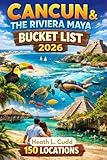 Cancun & the Riviera Maya Bucket-List 2026