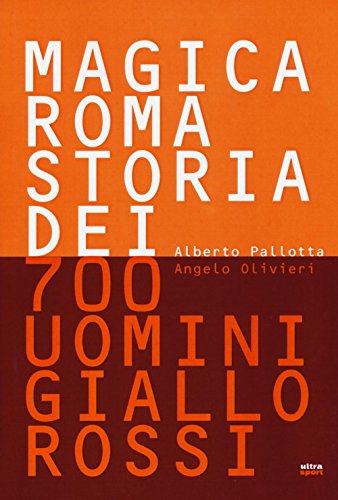 Télécharger Magica Roma. Storia dei 700 uomini giallorossi Gratuit