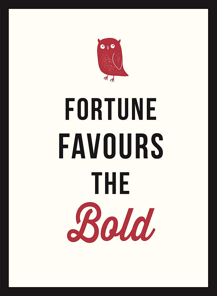 Fortune Favours the Bold